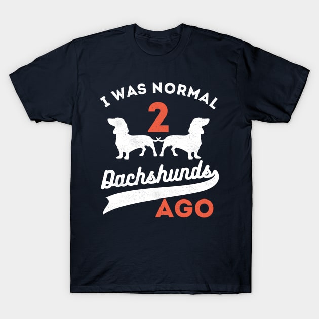 I Was Normal 2 Dachshunds Ago Dachshunds T-Shirt by Gaming champion